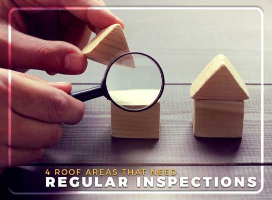 4 Roof Areas That Need Regular Inspections